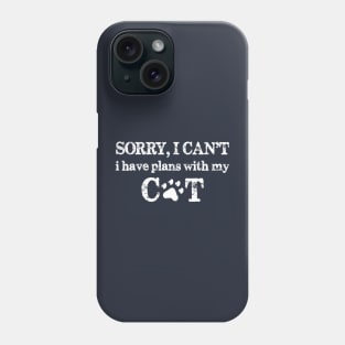 Sorry I Can't I Have Plans With My Cat Phone Case