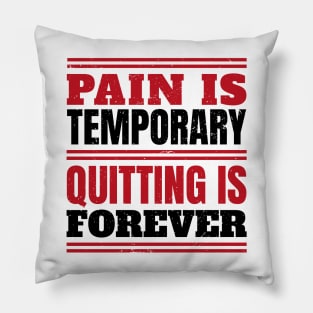 Fitness Gym Motivational Quote Pain Is Temporary Quitting Is Forever Pillow