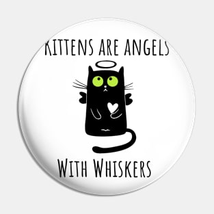 Kittens are angels with whiskers Pin