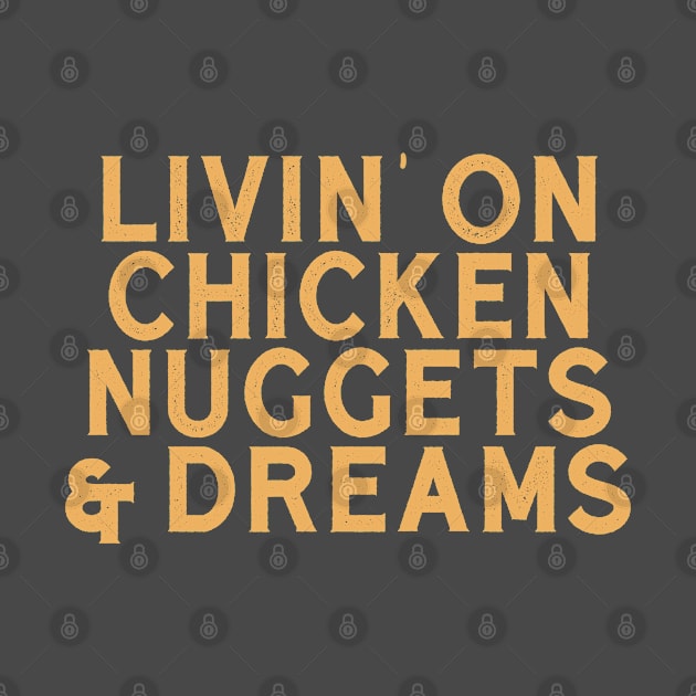 Livin' On Chicken Nuggets & Dreams by SharksOnShore