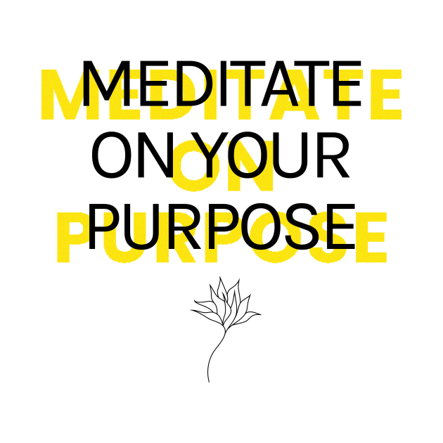 Meditate on Your Purpose by Kara Designs