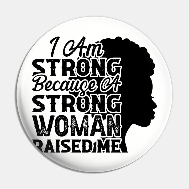 I am strong because a strong woman raised me, Black History Month Pin by UrbanLifeApparel