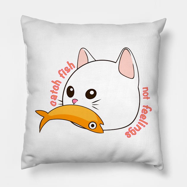 catch fish not feelings Pillow by DreamPassion