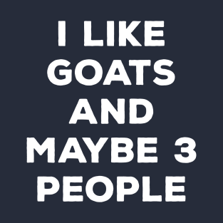 I Like Goats And Maybe 3 People T-Shirt