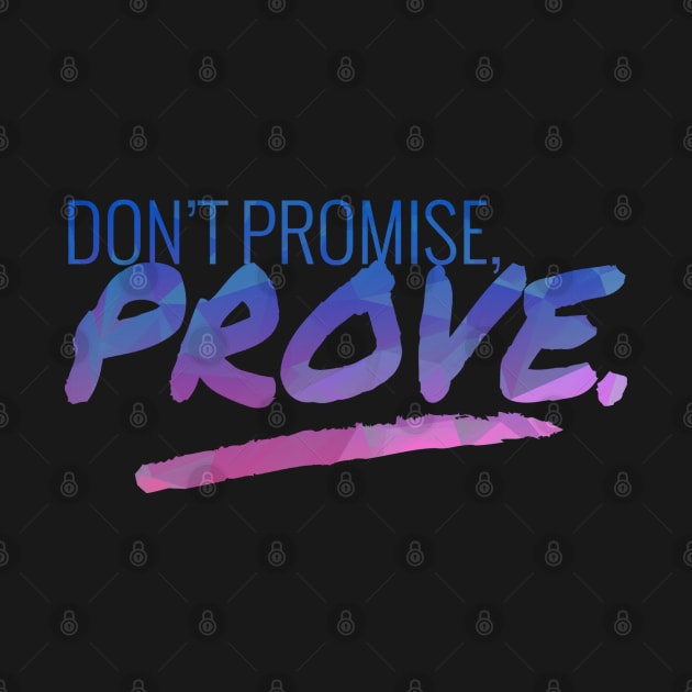 Don't Promise - Prove Motivational Quote by aaallsmiles
