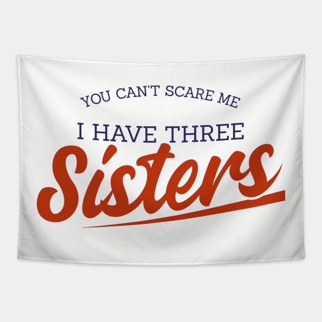 You Can't Scare Me I have Three Sisters Funny Quote Tapestry by Sams Design Room