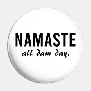 Namaste All Dam Day - Yoga - Mindfulness Pin