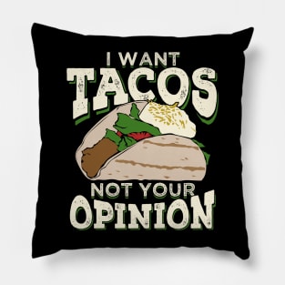 I Want Tacos Not Your Opinion Pillow