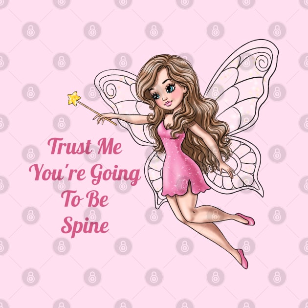 Trust Me You're Going To Be Spine Fairy by AGirlWithGoals