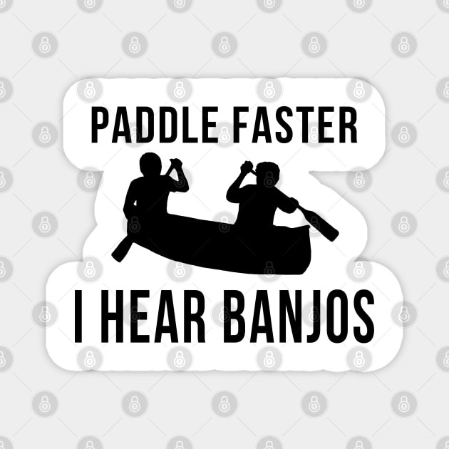 Paddle Faster I Hear Banjos Magnet by klance