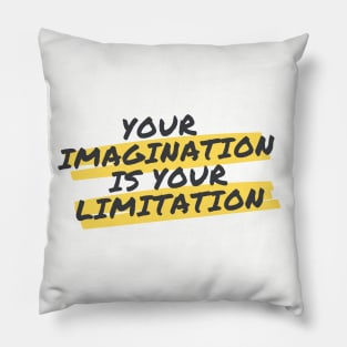 Your imagination is your limitation Pillow