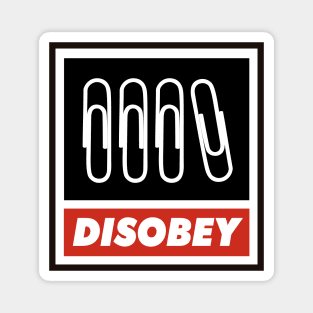 Disobey. Start a (very small) revolution. Magnet