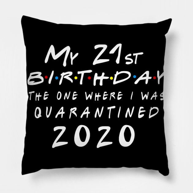 My 21st birthday The one where I was quarantined 2020 Pillow by badboy