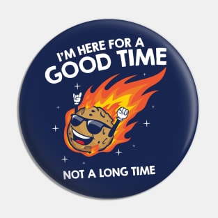 I'm here for a good time not a long time Pin