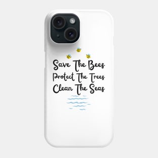 Save The Bees Protect The Trees Clean The Ocean Phone Case