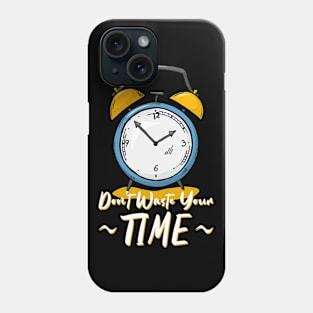 Don't waste your time Phone Case