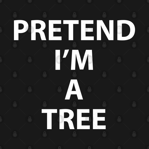 Pretend Im a Tree Halloween Costume Funny Party Theme Last Minute Green New Deal by Shirtsurf