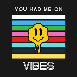 You had me on vibes T-Shirt