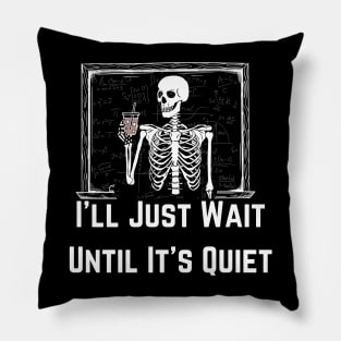 I'll Just Wait Until It's Quiet - Teacher Pillow