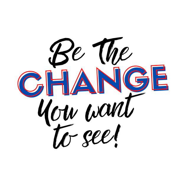 Be the Change you Want to See! by Rebecca Abraxas - Brilliant Possibili Tees