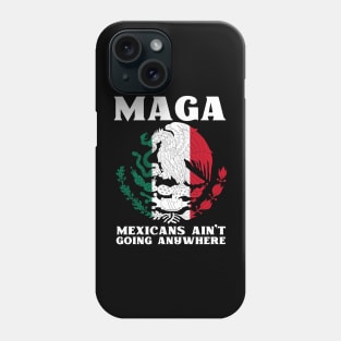 Mexicans-Ain't-Going-Anywhere Phone Case