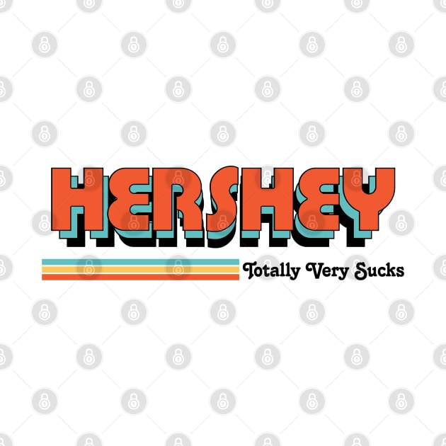 Hershey - Totally Very Sucks by Vansa Design