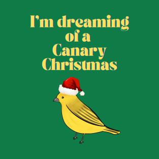 I'm Dreaming of a Canary Christmas T-Shirt