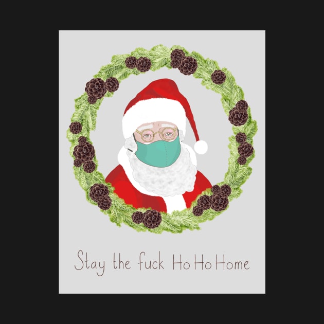 Stay the Fuck Ho Ho Home by karinelizabeth