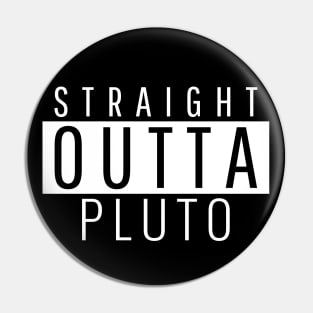 Straight Outta Pluto Pin