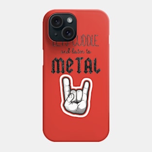 cuddle and listen to metal Phone Case