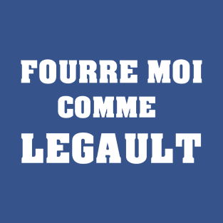 Fourre moi comme Legault T-Shirt