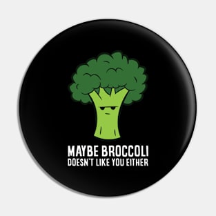 Maybe Broccoli Doesn't Like You Either Pin