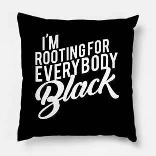 I'M Rooting For Everybody Black Pillow