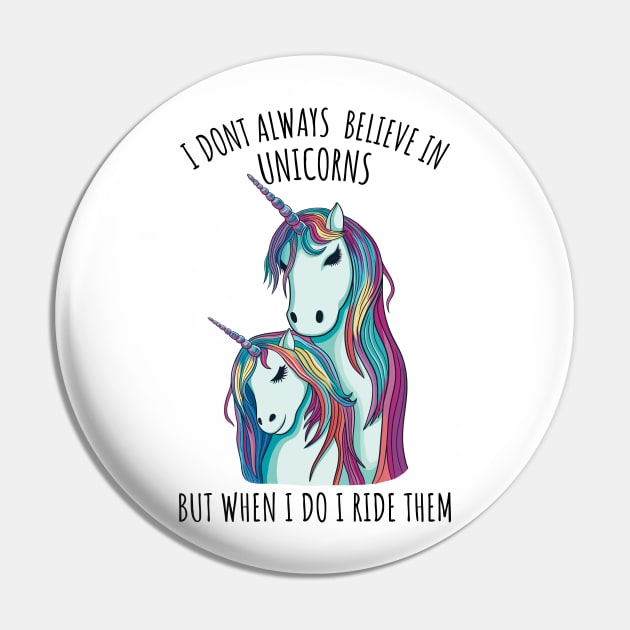 I dont always believe in unicorns but when i do i ride them Pin by micho2591