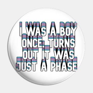 I was a boy once, turns out it was just a phase Pin