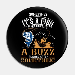 sometimes it's a fish other times it's a buzz i alwyas catch something Pin