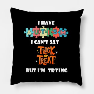 I Have Autism I can't Say Trick Or Treat Ghost Halloween Pillow