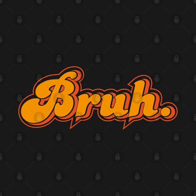 Bruh by Sanzida Design