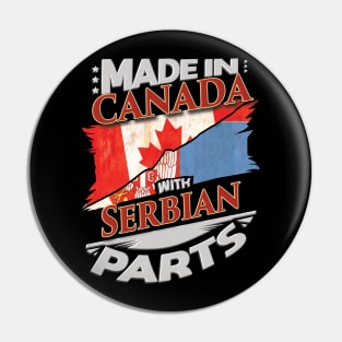 Made In Canada With Serbian Parts - Gift for Serbian From Serbia Pin