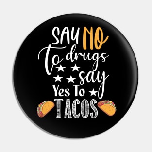 Say No to Drugs yes To Tacos.. Tacos lovers gift Pin