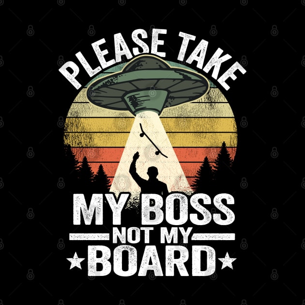 Please Take My Boss Not My Board Funny Skateboard by Kuehni
