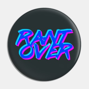 Rant Over - Rad Edition Pin