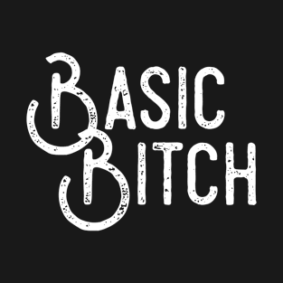 Basic Bitch T-Shirt