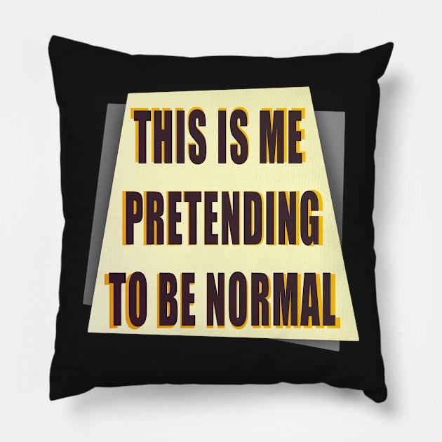 Pretending to be Normal Pillow by PorinArt