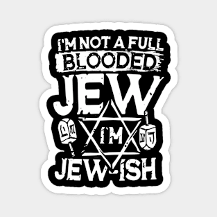 I'm Not a Full Blooded Jew I'm Jew-ish Magnet