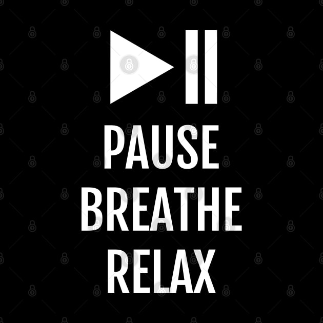 Pause Breathe Relax: Meditation Motto by strangelyhandsome