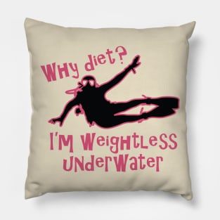 Why Diet? I'm weightless underwater Pillow