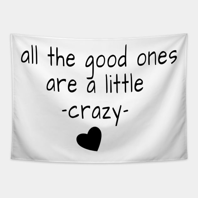 All the good ones are a little crazy Tapestry by crazytshirtstore