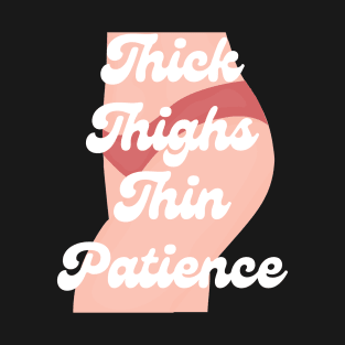 Thick Thighs Thin Patience T-Shirt