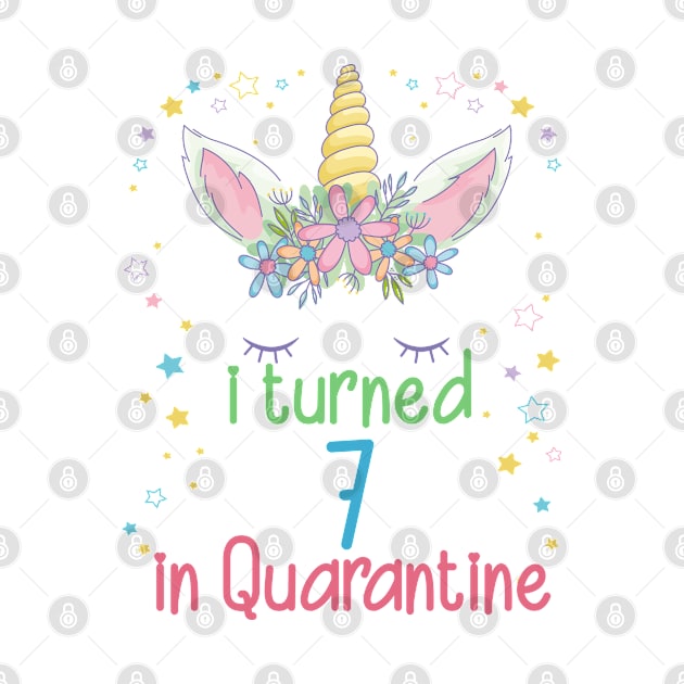 Unicorn quarantine birthday Girl I Turned 7 in Quarantine Kids by BeHappy12